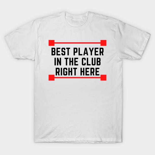 Best Player In The Whole Club T-Shirt by Conundrum Cracker